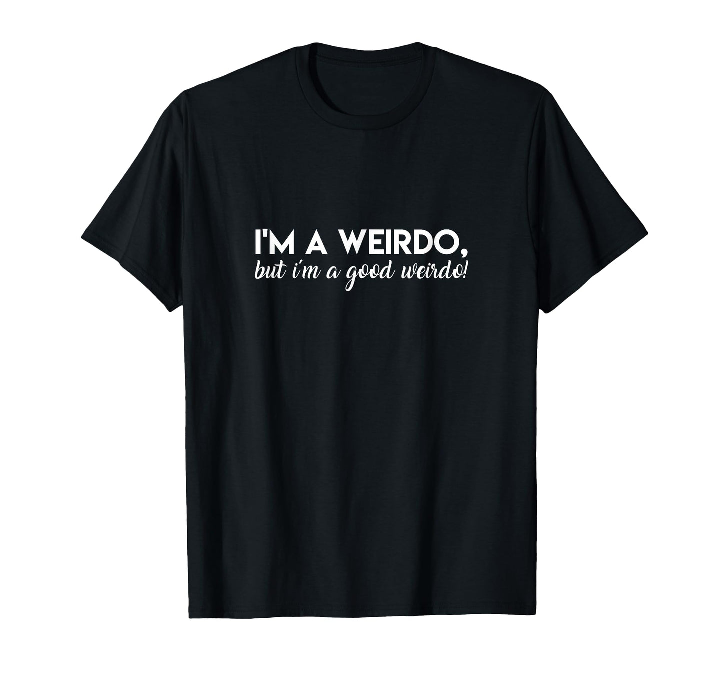 I'm A Weirdo, But I'm A Good Weirdo Amaya Quote Island Love T-Shirt