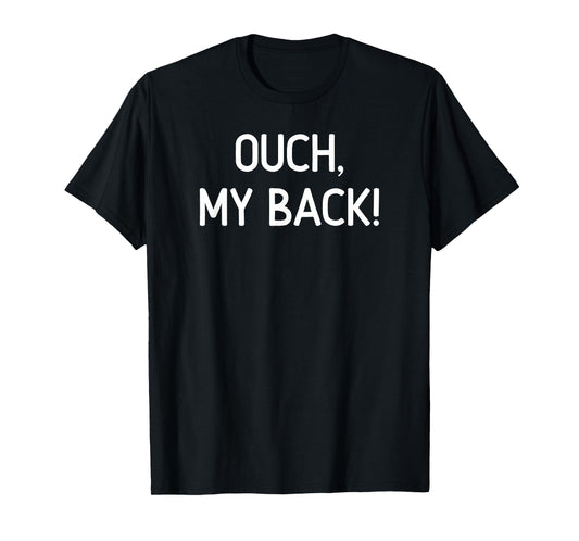 Ouch My Back, Funny, Jokes, Sarcastic T-Shirt