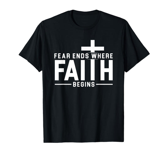 Fear Ends Where Faith Begins Christian Jesus Christ Church T-Shirt