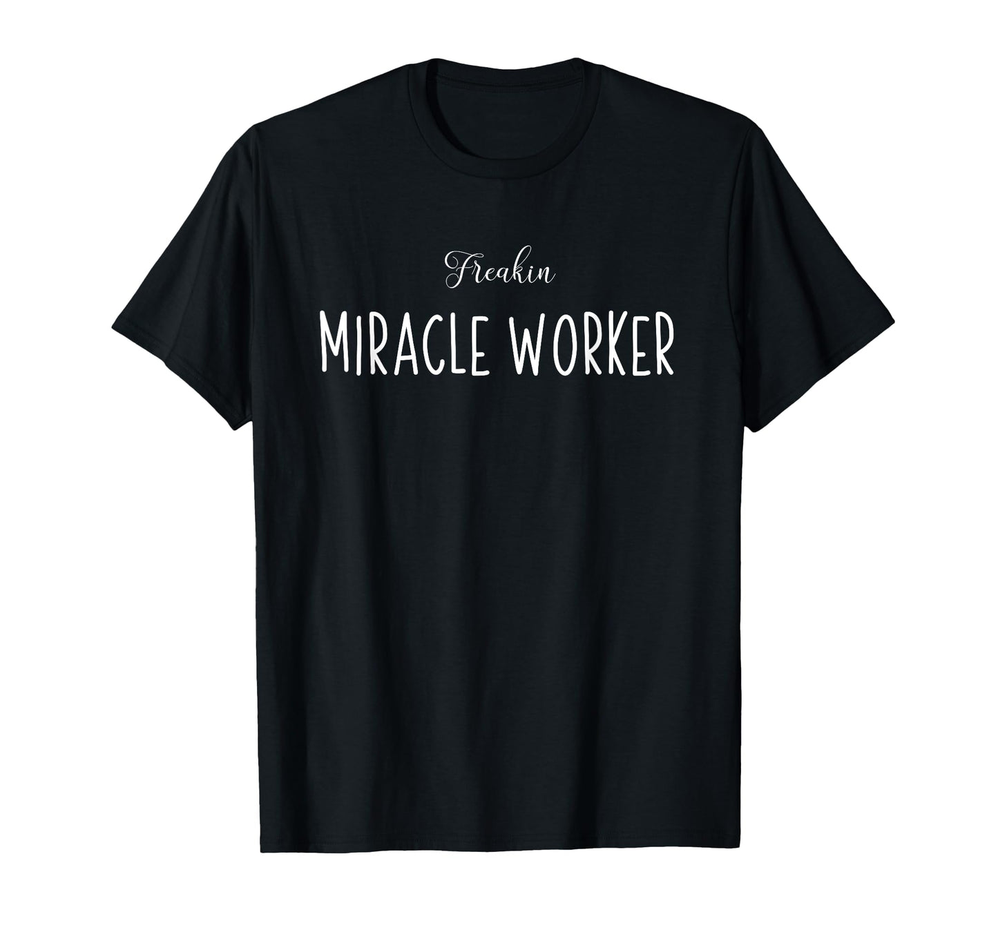 Freakin Miracle Worker T-Shirt