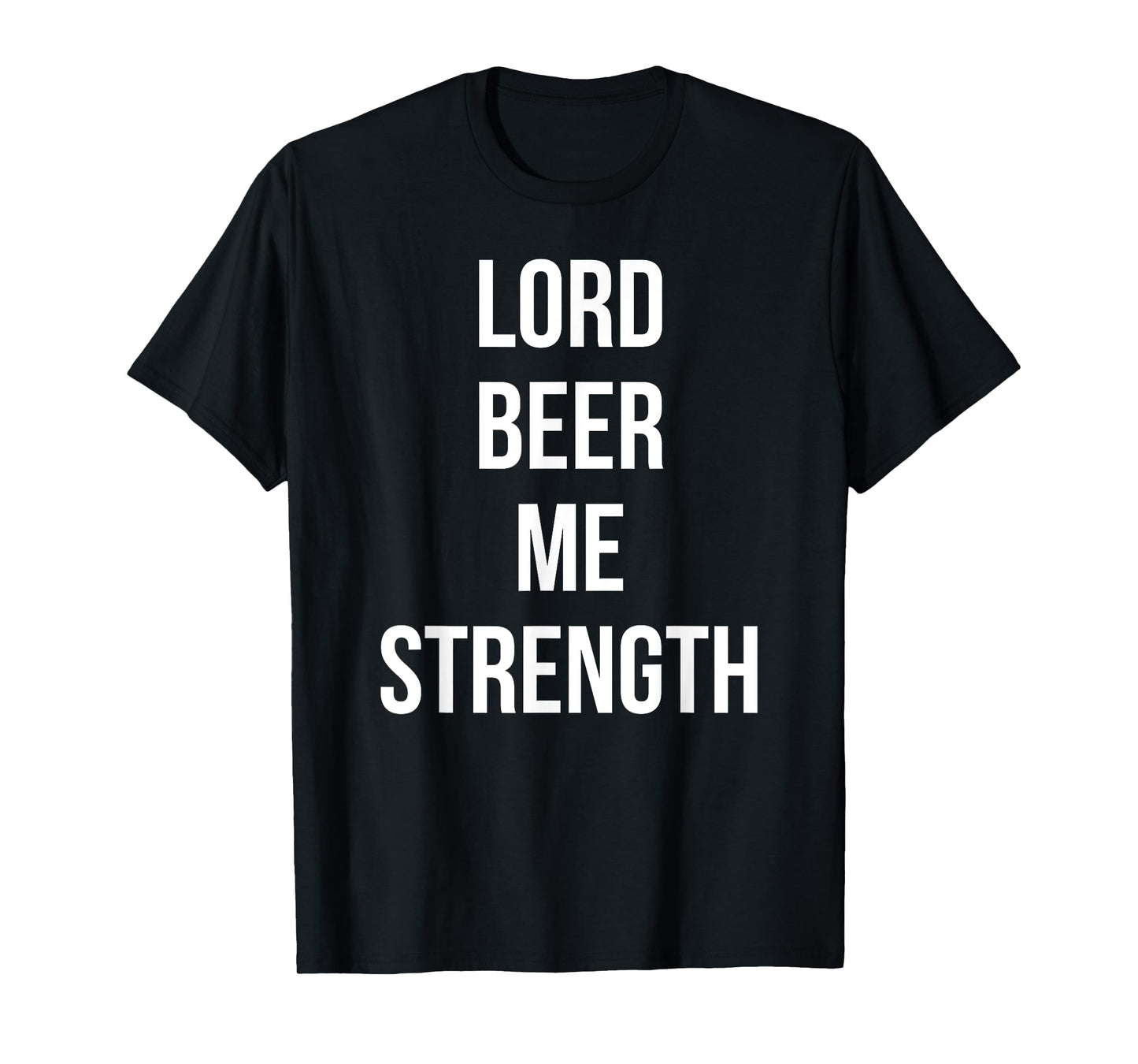 Lord Beer Me Strength Funny Sunday Drink Day T-Shirt