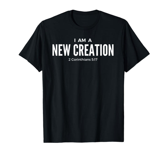 I Am A New Creation 2 Corinthians 5:17 KJV Bible Verse Shirt T-Shirt