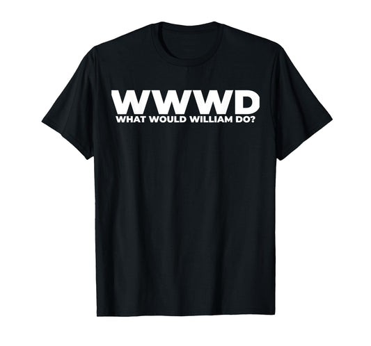 What Would William Do? Funny William Personalized T-Shirt
