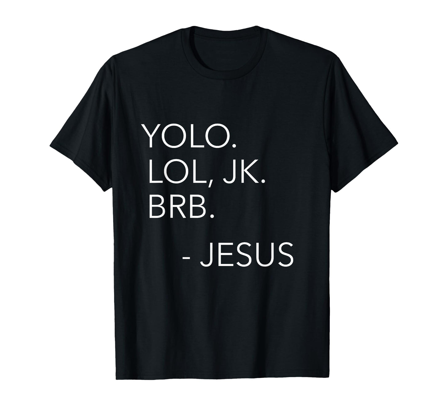 Yolo Lol JK BRB You Only Live Once Jesus Funny Christian T-Shirt