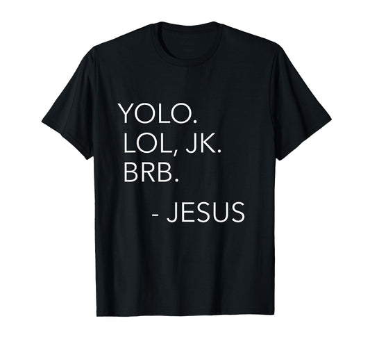 Yolo Lol JK BRB You Only Live Once Jesus Funny Christian T-Shirt