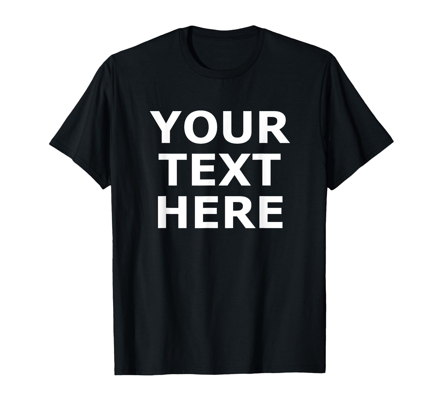 Your Text Here, Funny, Jokes, Sarcastic T-Shirt