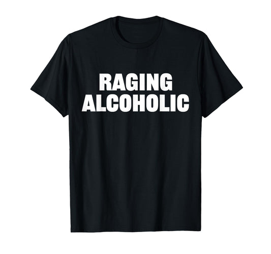 Raging Alcoholic Funny Meme Statement Alcohol Drinking Beer T-Shirt