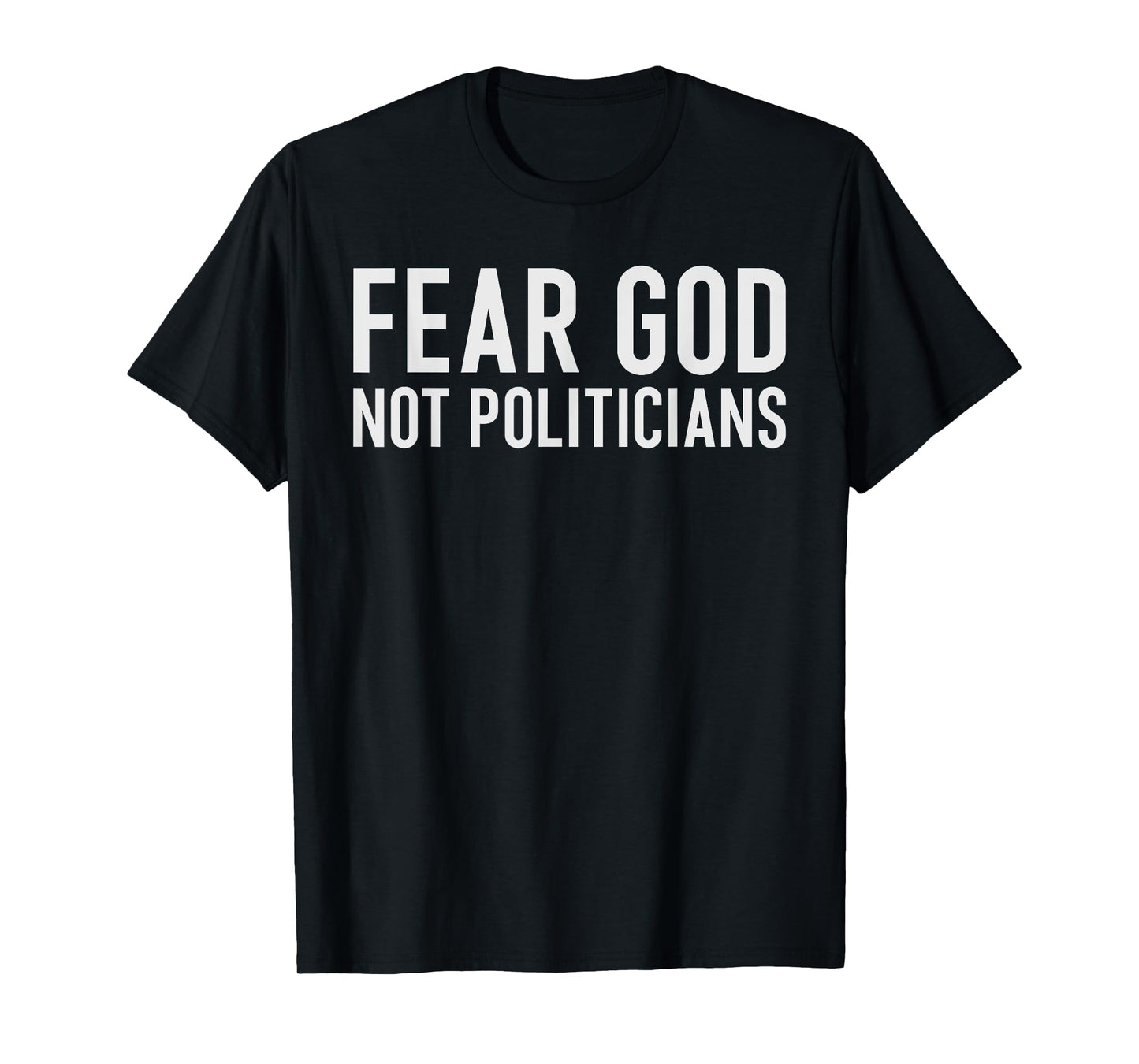 Fear God Not Politicians Bold Faith Over Politics Statement T-Shirt