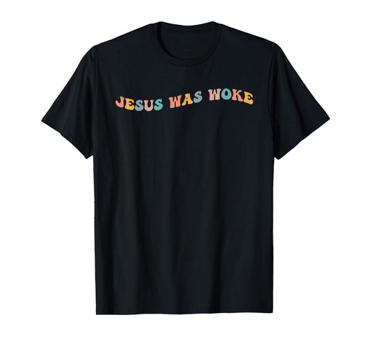 Jesus Was Woke Christian Activist God Faith Social Justice T-Shirt
