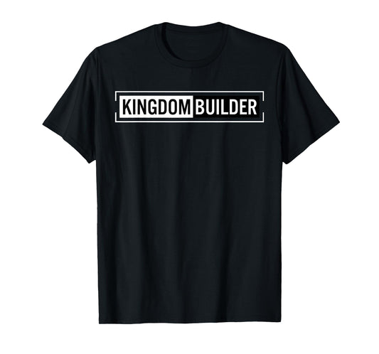 Kingdom Builder Funny Quote Jesus Christ Religious Faith T-Shirt