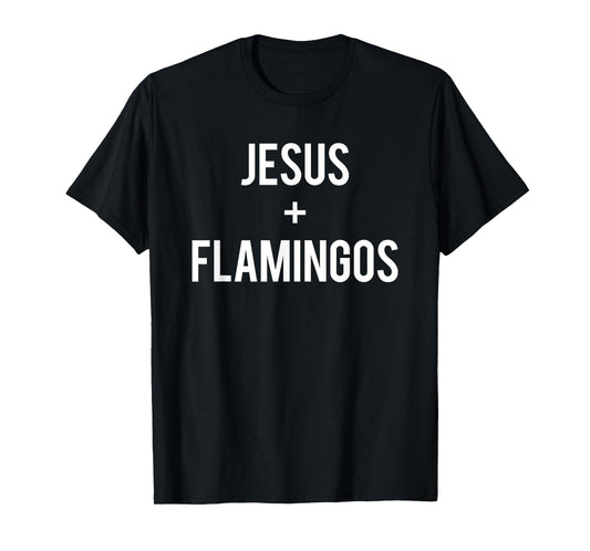 Love Jesus And Pink Flamingos Saying Funny Christian Gift T-Shirt