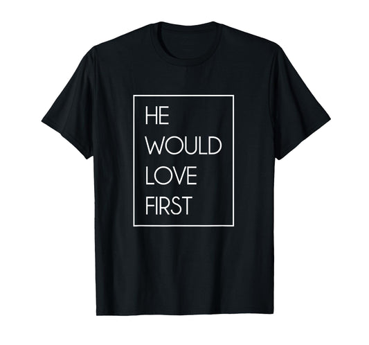 He Would Love First Funny Cute Christian Birthday gift T-Shirt