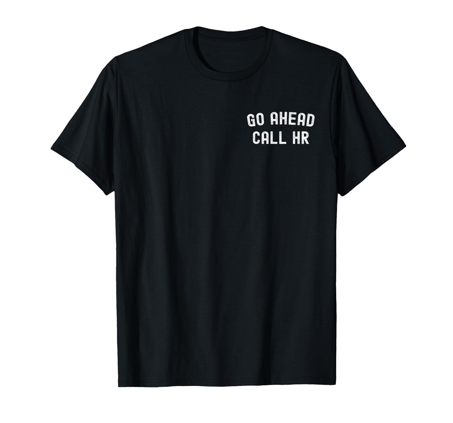 Go Ahead Call HR Funny Human Resources Funny Coworker Quote T-Shirt