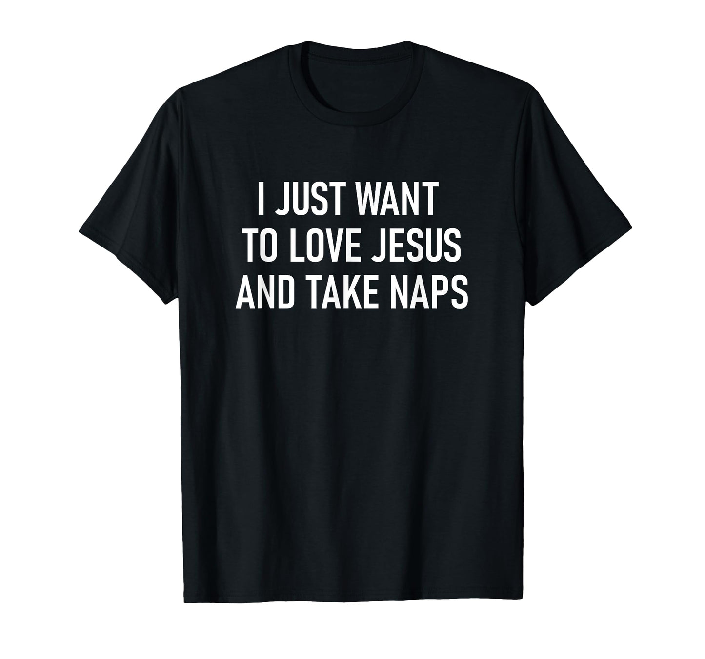 I Just Want To Love Jesus And Take Naps, Faith, Christian T-Shirt