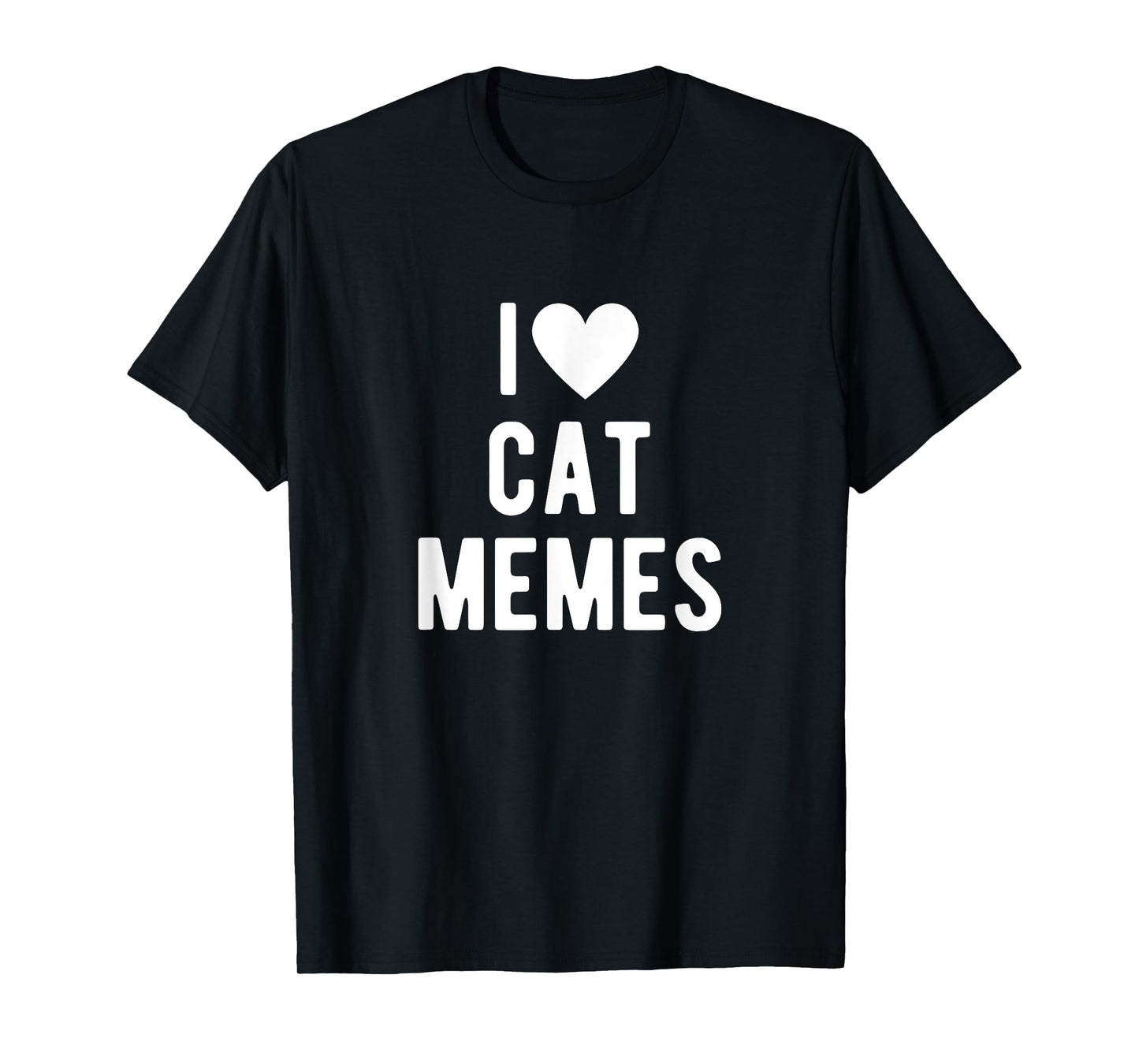 I Love Cat Memes Funny Saying Quote I Heart Cat Memes T-Shirt
