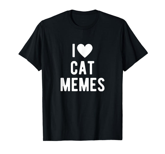 I Love Cat Memes Funny Saying Quote I Heart Cat Memes T-Shirt