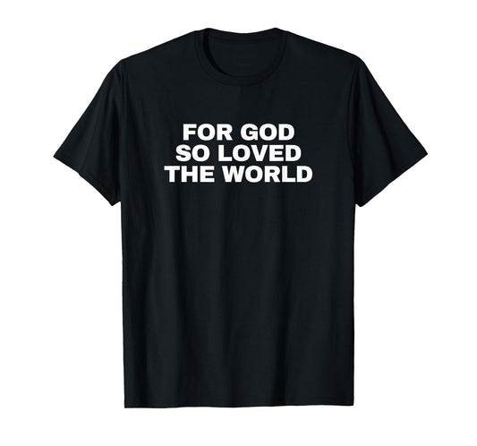 For God So Loved The World Bible Verse John 3:16 T-Shirt