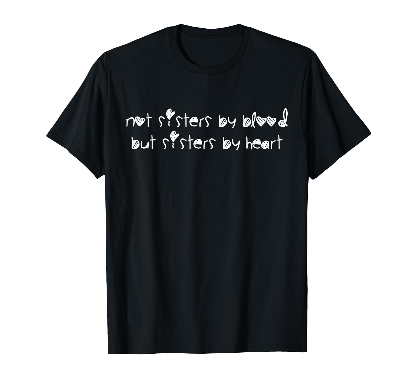 Not Sisters By Blood But Sisters By Heart T-Shirt