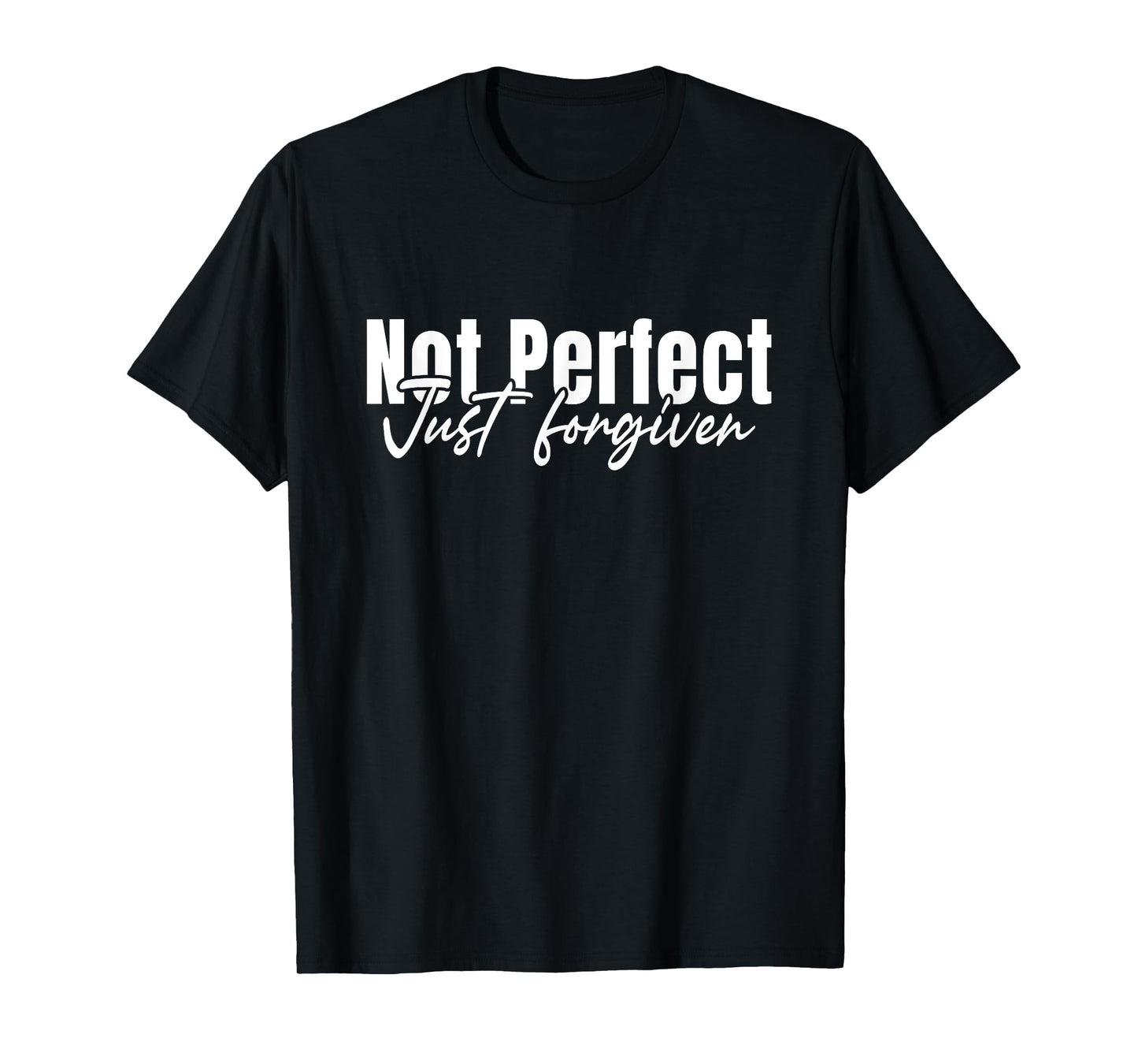 Christian Faith God Jesus Not Perfect Just Forgiven T-Shirt