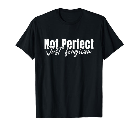 Christian Faith God Jesus Not Perfect Just Forgiven T-Shirt