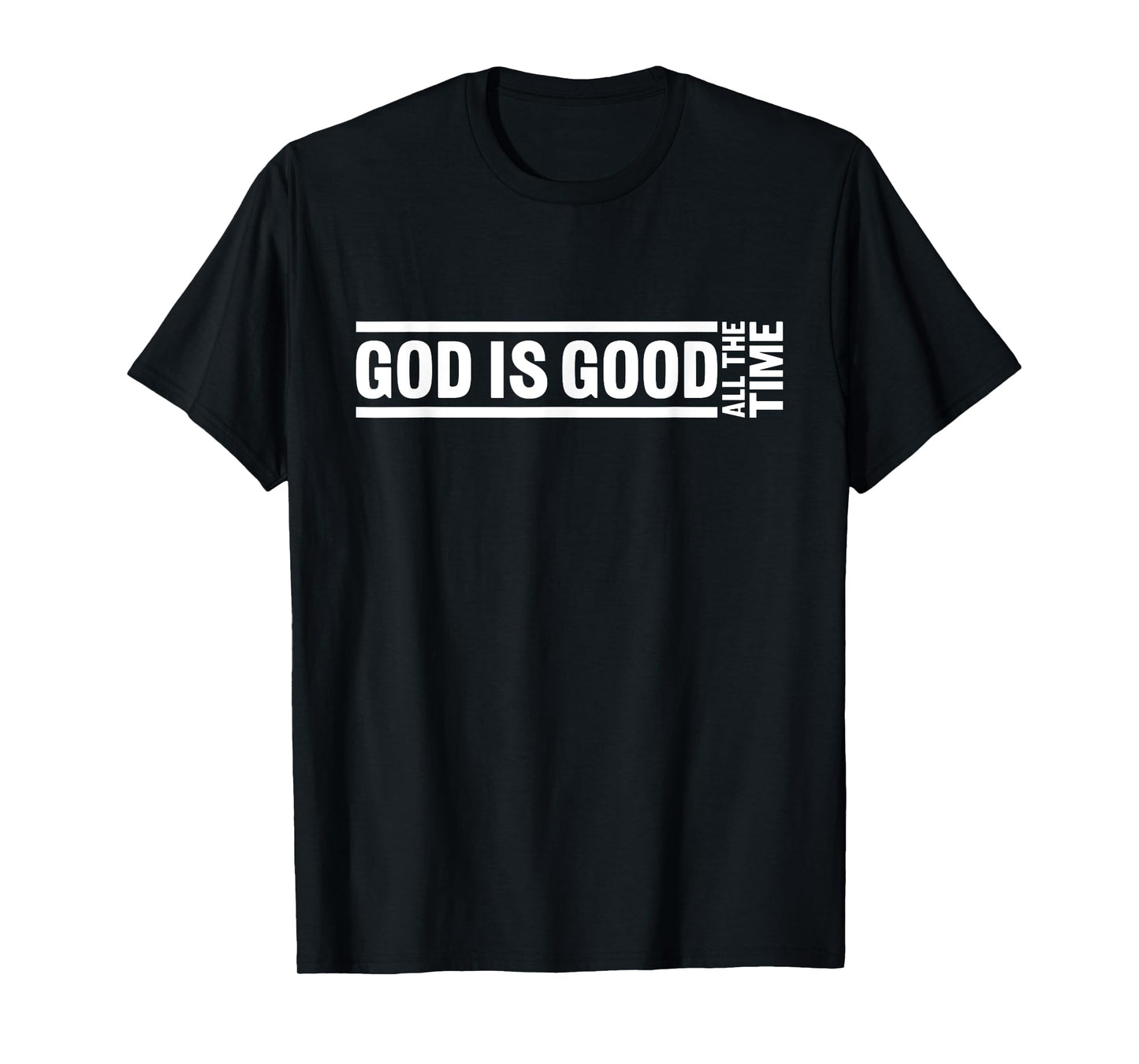 God Is Good All The Time Christian Quote Worship Bible Verse T-Shirt