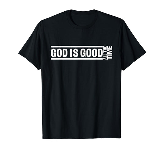God Is Good All The Time Christian Quote Worship Bible Verse T-Shirt