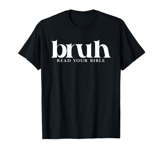 Read Your Bible God Funny Bruh Meme Modern Christian Church T-Shirt