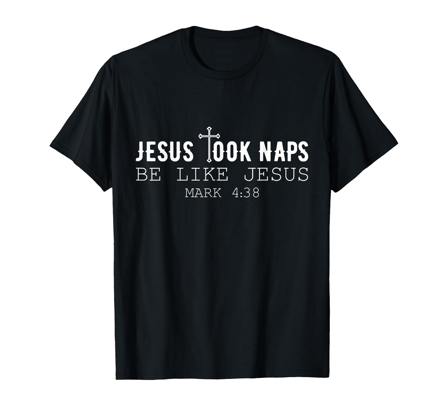 Jesus took naps be like Jesus Mark 4:38 Funny Christian T-Shirt