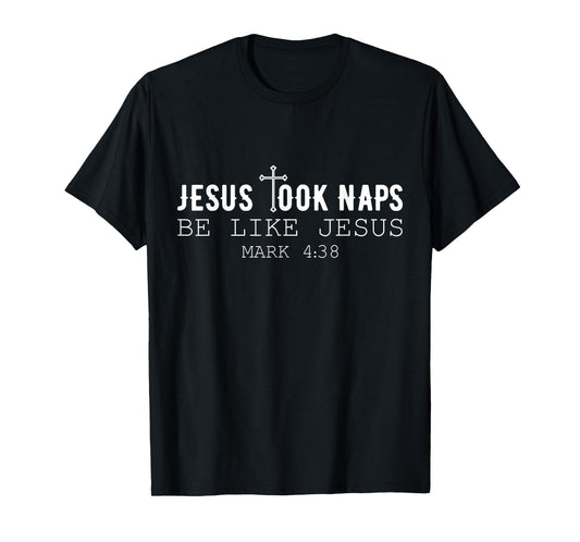 Jesus took naps be like Jesus Mark 4:38 Funny Christian T-Shirt