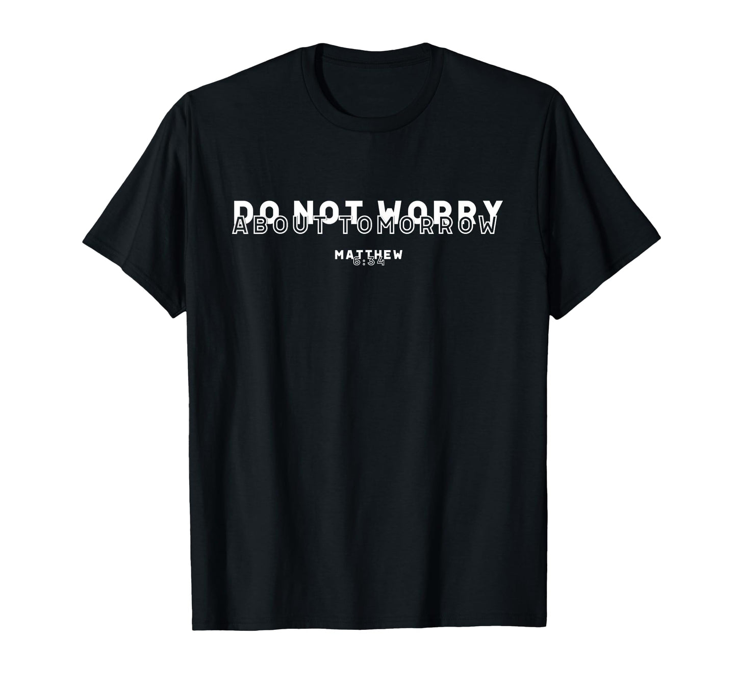 Do Not Worry About Tomorrow Matthew 6:34 Bible Verse T-Shirt