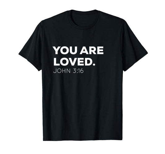 You Are Loved | Encouraging John 3:16 Christian T-Shirt