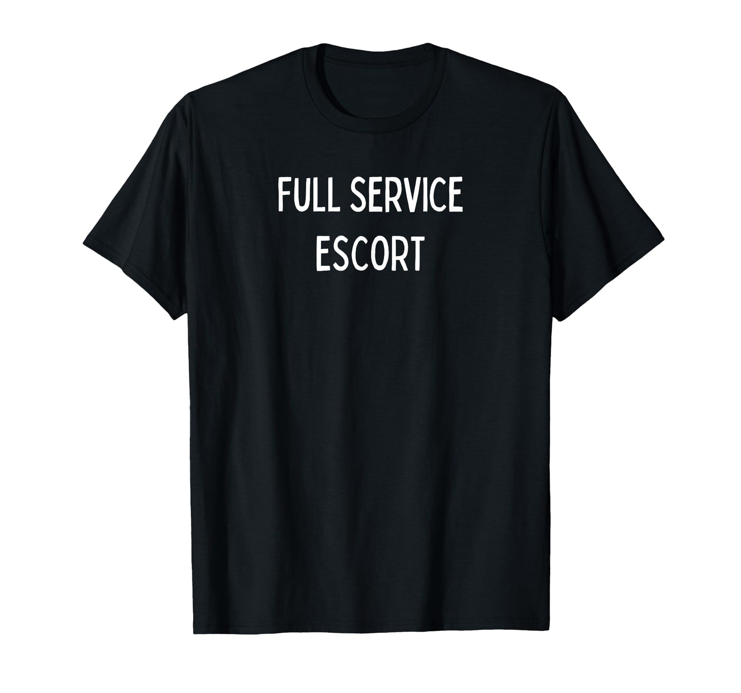 Fun Graphic-Full Service Escort T-Shirt