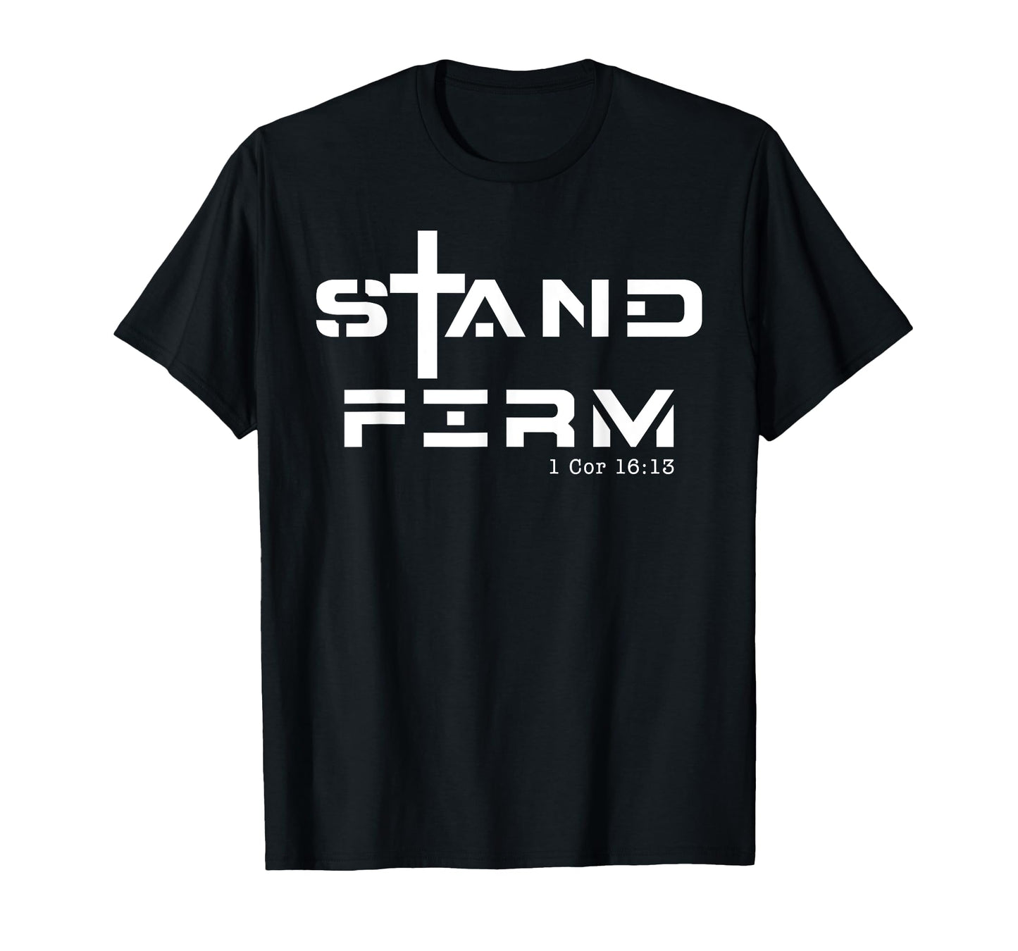 Stand Firm 1 Cor 16:13, Stand Firm Jesus Cross T-Shirt