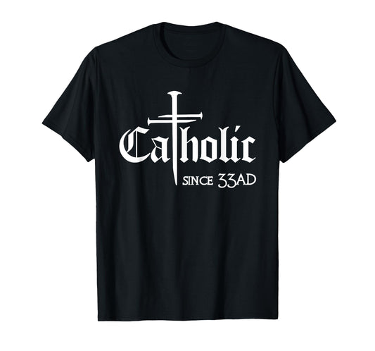 Catholic Since 33 AD Cross Jesus Eucharist Christianity T-Shirt