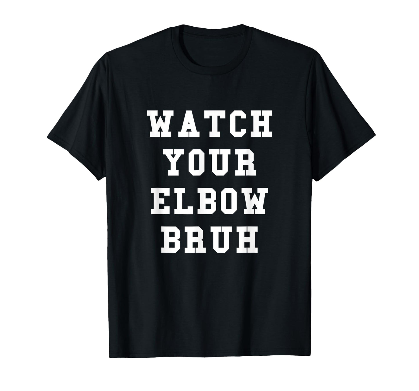 Watch Your Elbow Bruh - Funny Beer Pong TShirt T-Shirt
