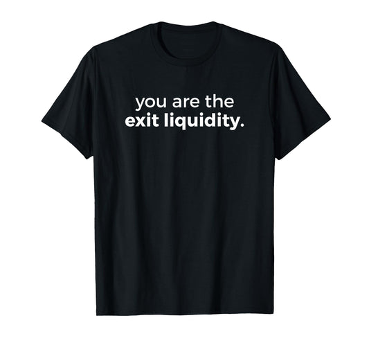 You Are The Exit Liquidity Meme Trading Lover Funny Saying T-Shirt