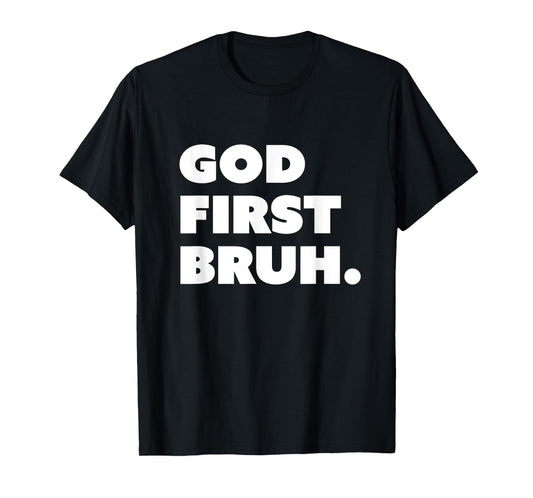 God First Bruh Funny Christian Bro T-Shirt