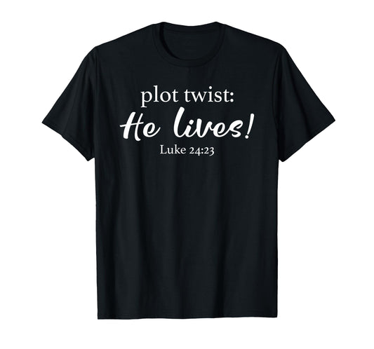 Plot Twist He Lives Luke 24:23 Risen Jesus Easter T-Shirt