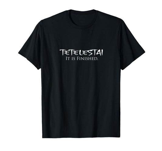 Tetelestai It Is Finished Greek English Jesus Bible Verse T-Shirt