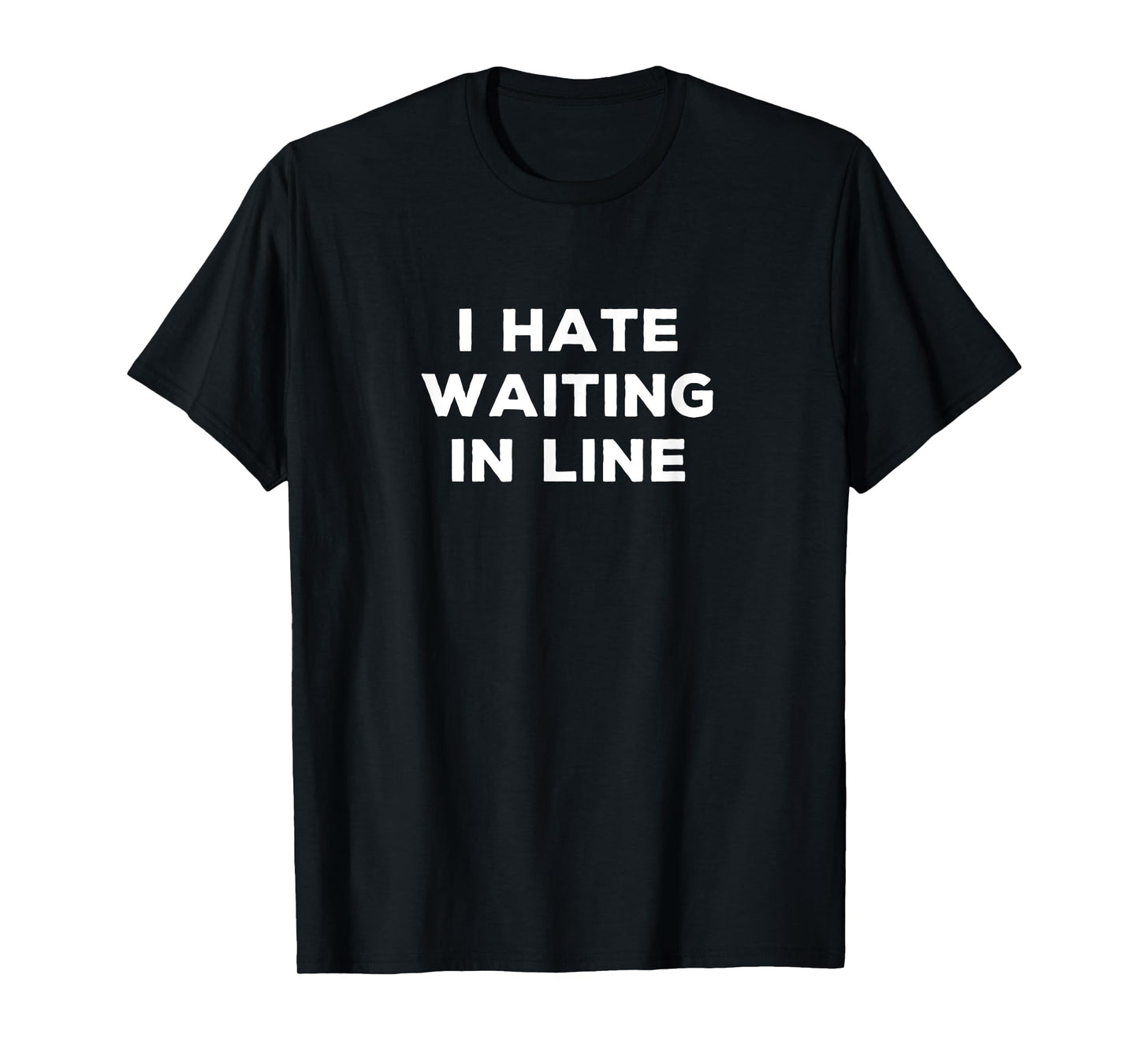 I Hate Waiting In Line Funny Sarcasm Things I Don't Like T-Shirt