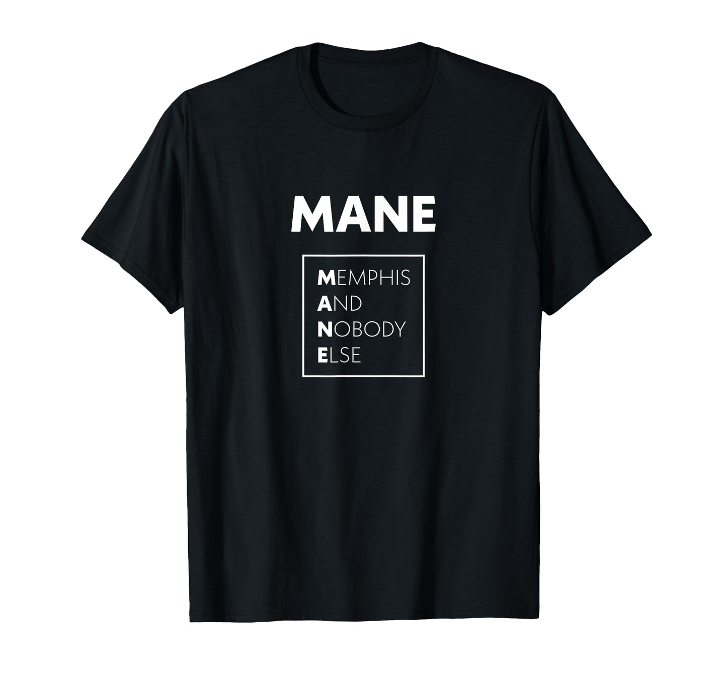 Mane Memphis And Nobody Else 901 Tennessee Quote T-Shirt
