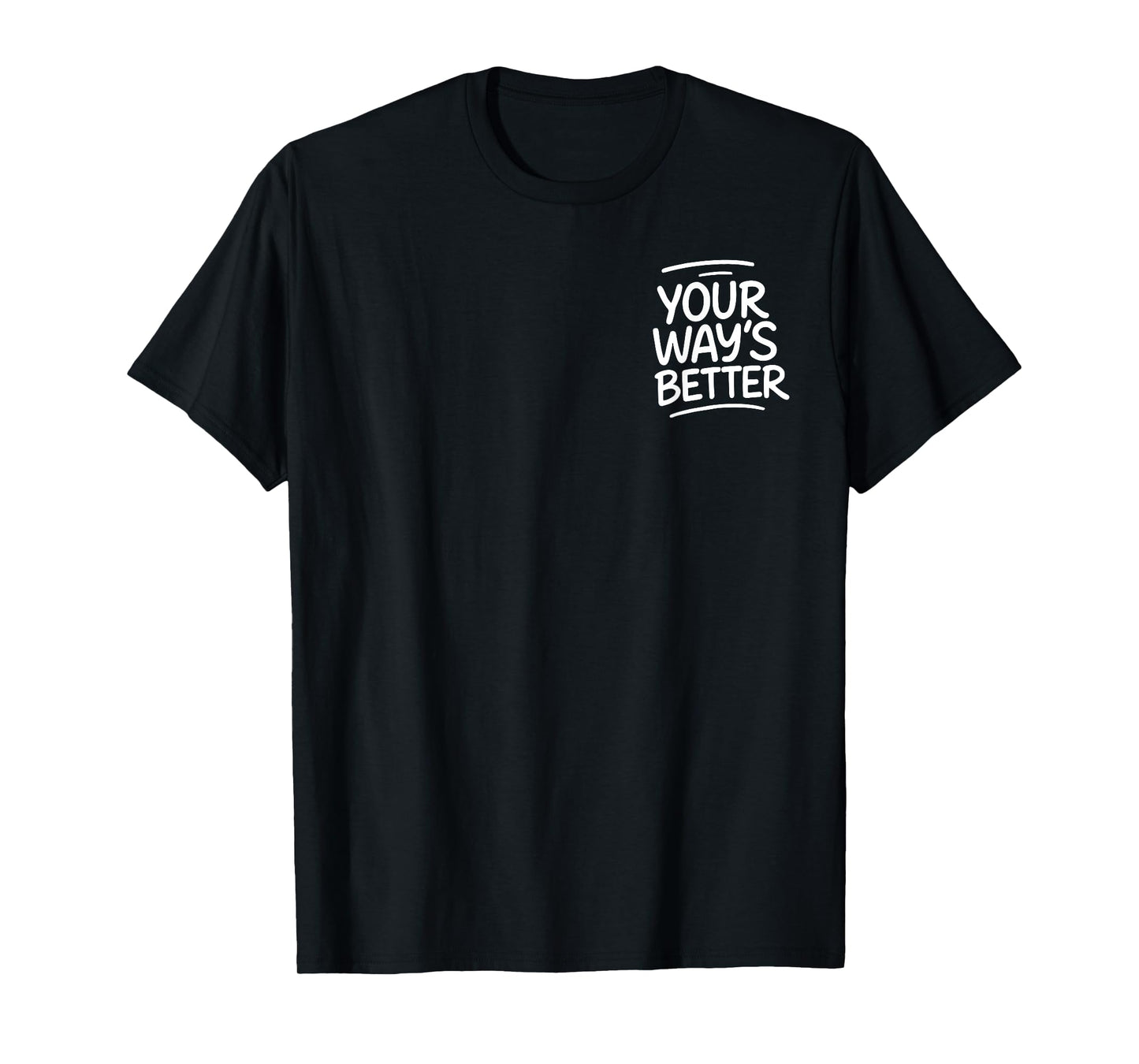 Your Way’s Better Bible Verse - Front and Back T-Shirt