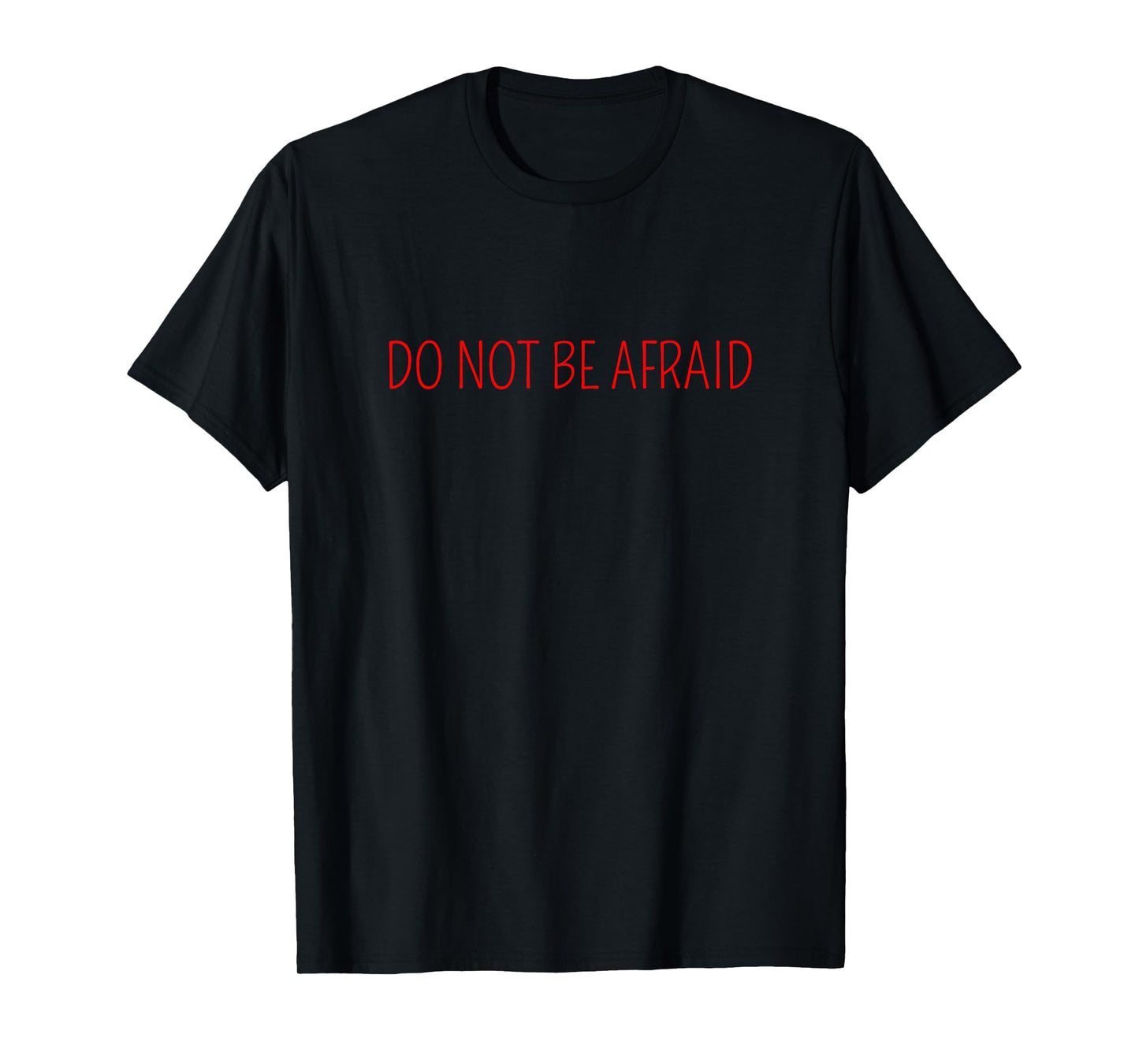 DO NOT BE AFRAID T-Shirt