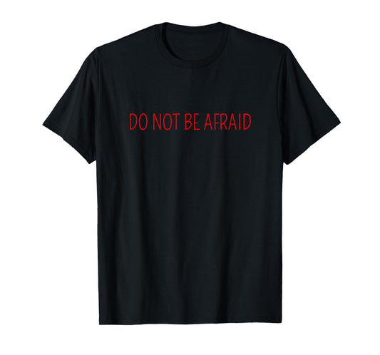DO NOT BE AFRAID T-Shirt
