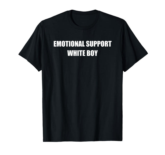 Emotional Support White Boy Funny Quote T-Shirt