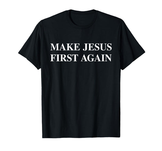 Make Jesus First Again T-Shirt