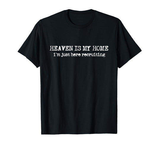 Heaven is My Home I´m Recruiting Faith Christian Saying T-Shirt