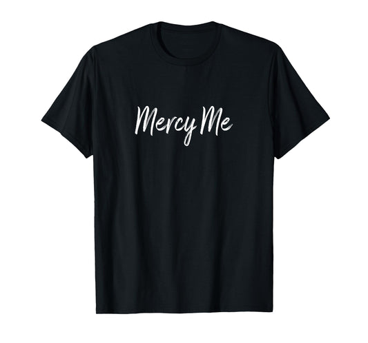 Mercy Me - T-Shirt