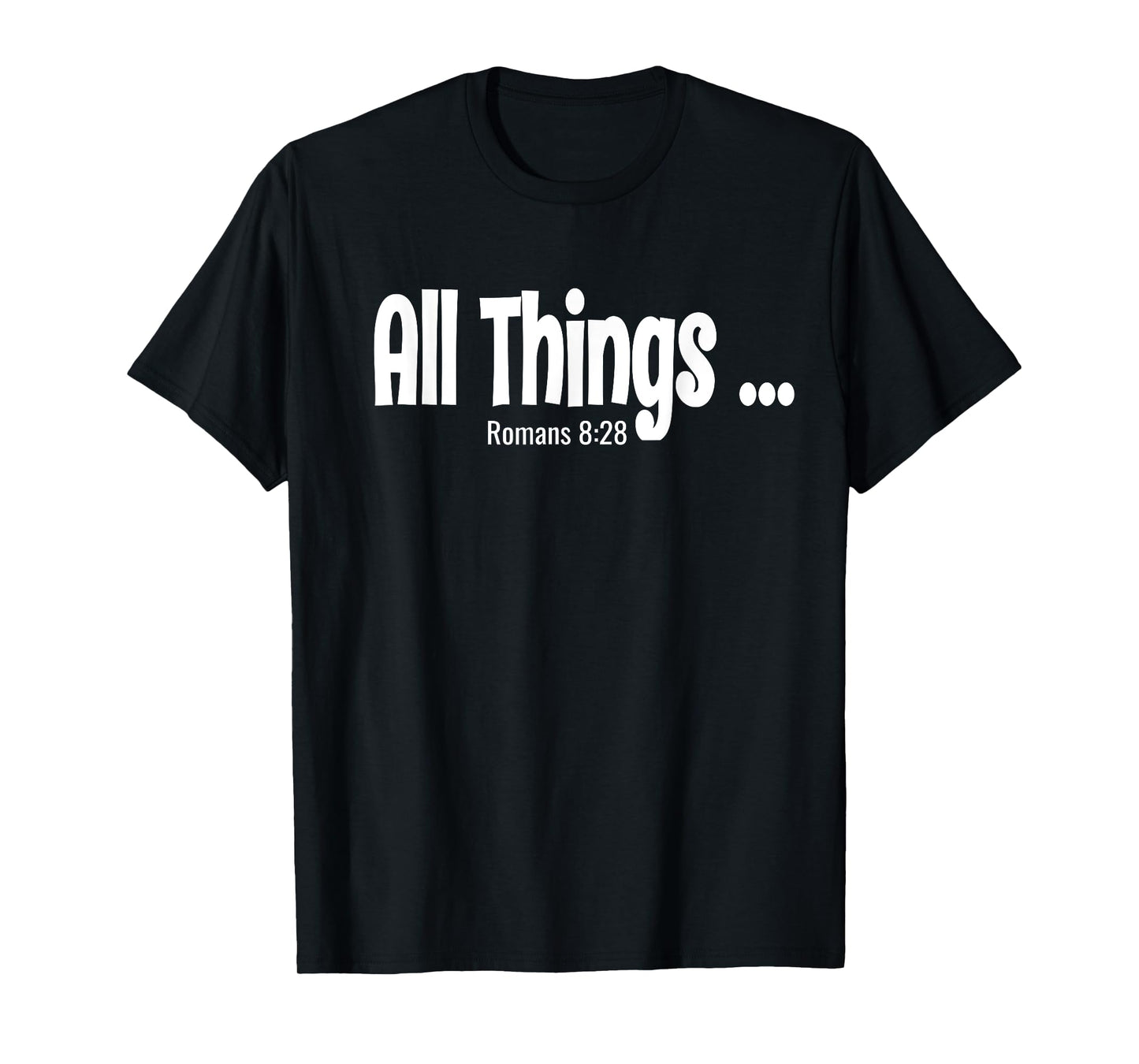 All Things Works Together Romans 8:28 T-Shirt