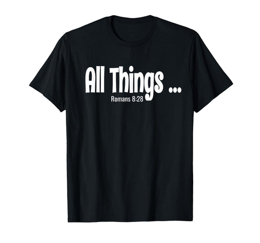 All Things Works Together Romans 8:28 T-Shirt